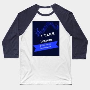 I Take Lessons At The Music Conservatory Baseball T-Shirt